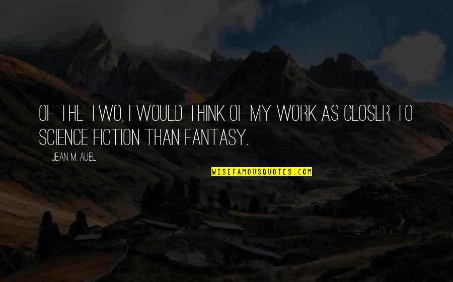 Science Fiction Quotes By Jean M. Auel: Of the two, I would think of my