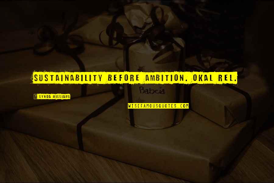 Science Fiction Quotes By Lynda Williams: Sustainability before ambition. Okal Rel.
