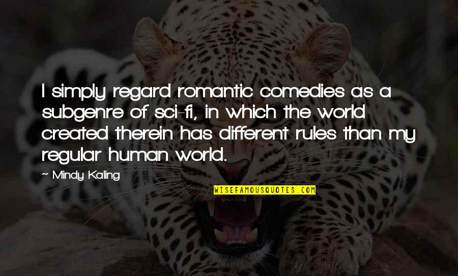 Science Funny Quotes By Mindy Kaling: I simply regard romantic comedies as a subgenre