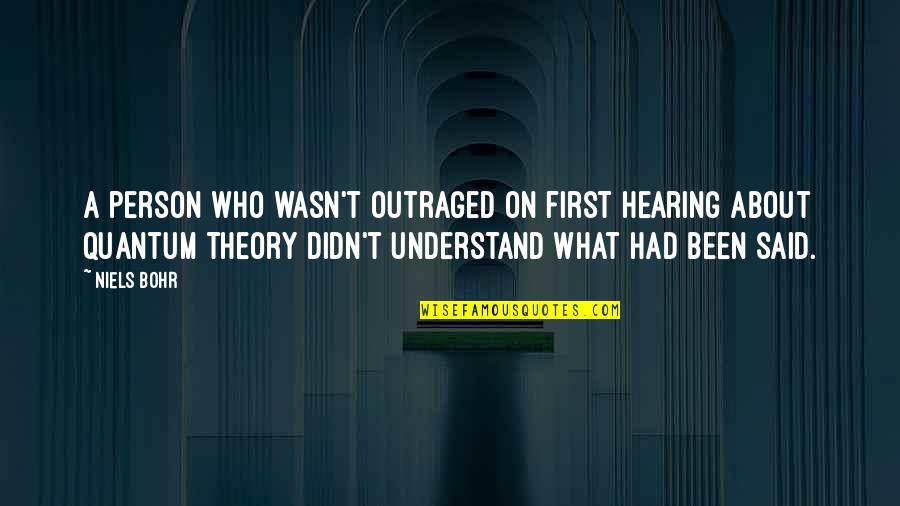 Science Funny Quotes By Niels Bohr: A person who wasn't outraged on first hearing