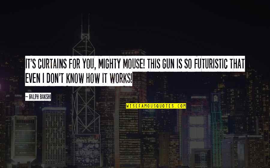 Science Funny Quotes By Ralph Bakshi: It's curtains for you, Mighty Mouse! This gun