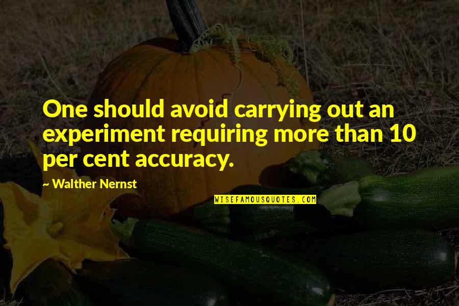 Science Funny Quotes By Walther Nernst: One should avoid carrying out an experiment requiring