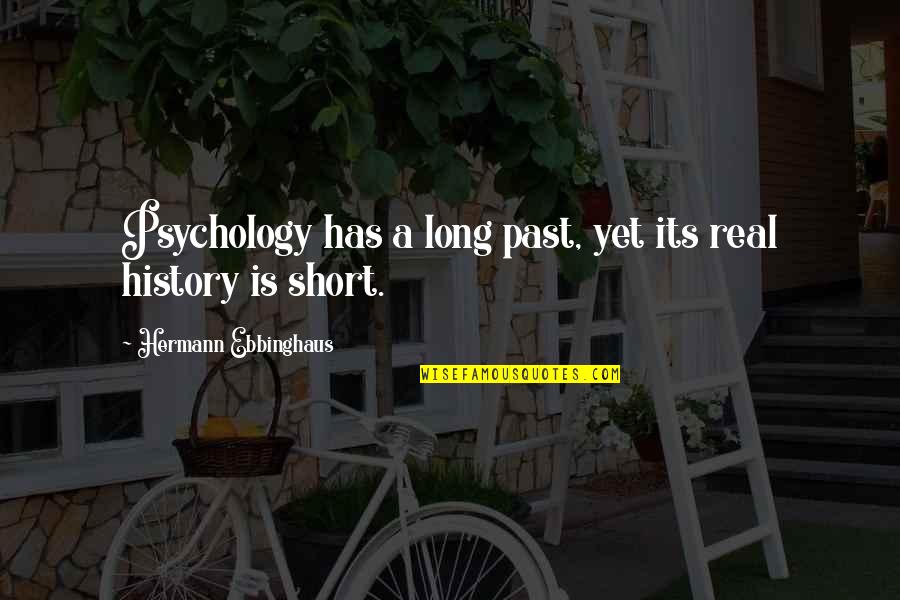 Science History Quotes By Hermann Ebbinghaus: Psychology has a long past, yet its real