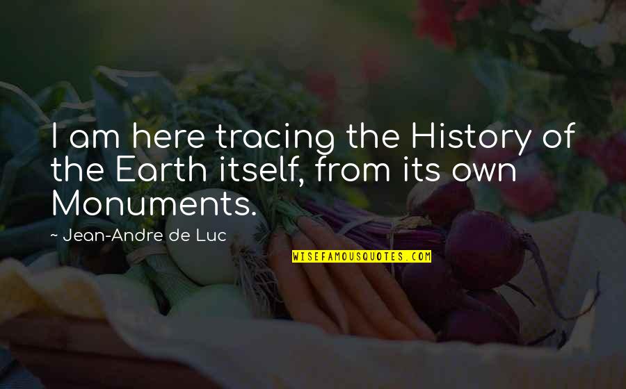 Science History Quotes By Jean-Andre De Luc: I am here tracing the History of the