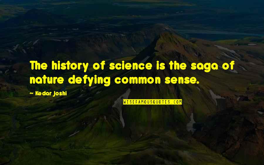 Science History Quotes By Kedar Joshi: The history of science is the saga of