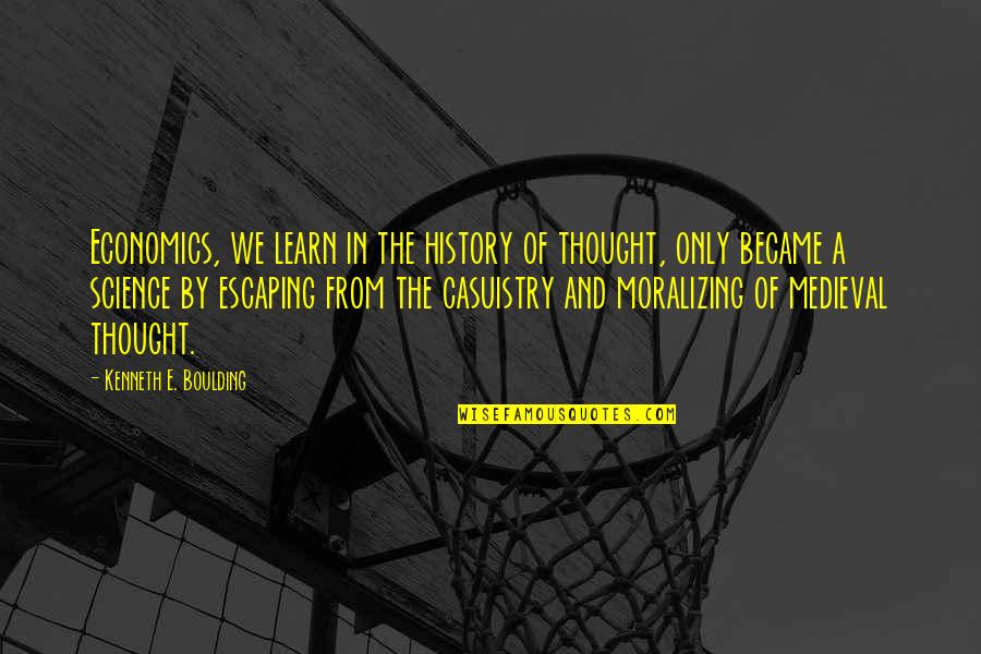 Science History Quotes By Kenneth E. Boulding: Economics, we learn in the history of thought,