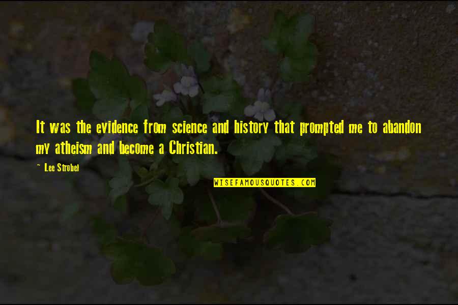Science History Quotes By Lee Strobel: It was the evidence from science and history