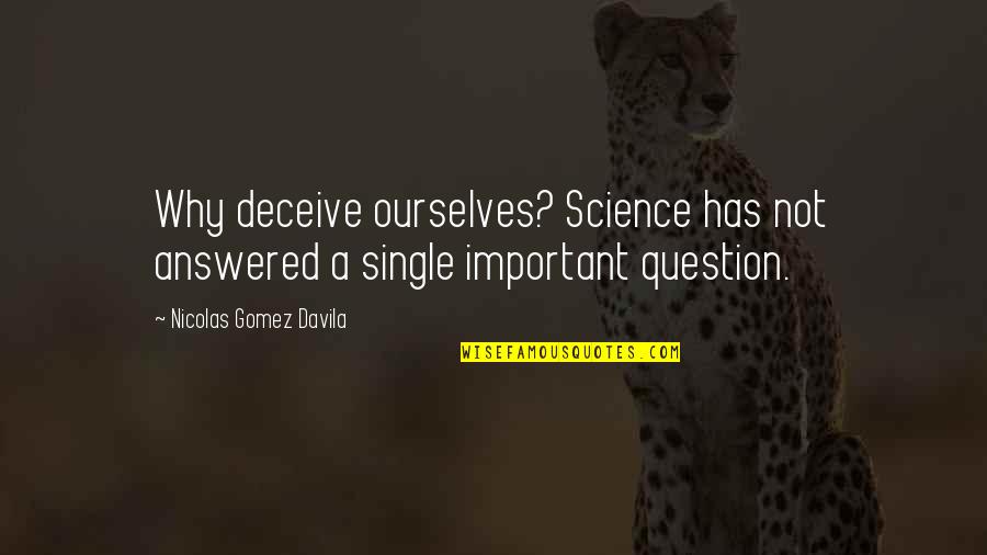 Science Important Quotes By Nicolas Gomez Davila: Why deceive ourselves? Science has not answered a