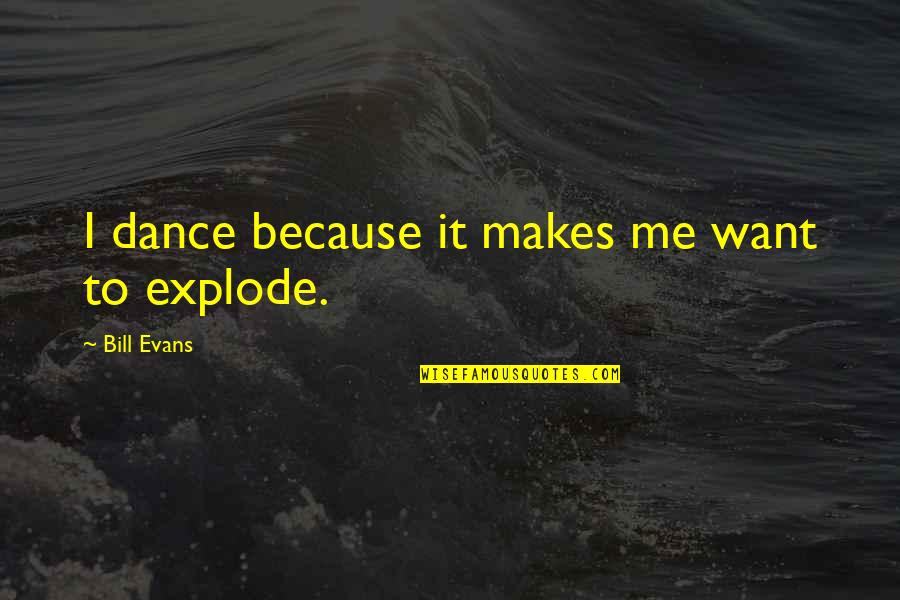 Science Is A Threat Quotes By Bill Evans: I dance because it makes me want to