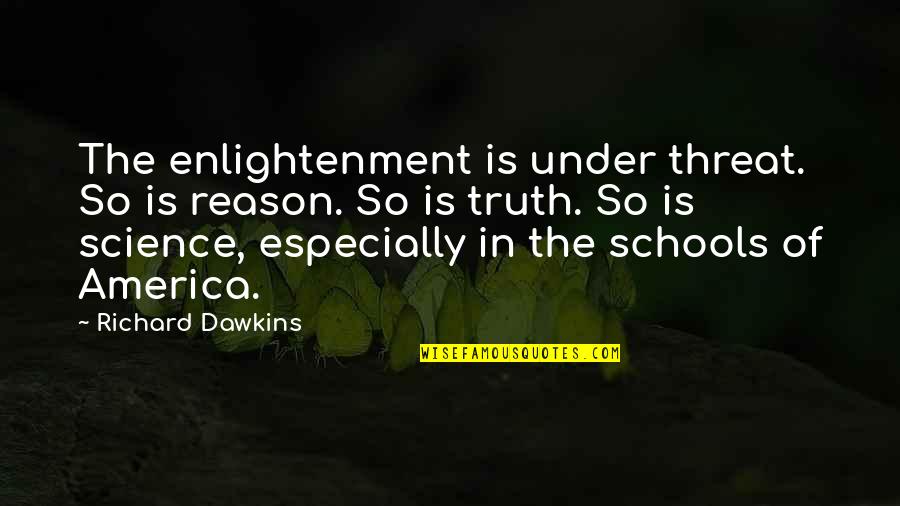 Science Is A Threat Quotes By Richard Dawkins: The enlightenment is under threat. So is reason.