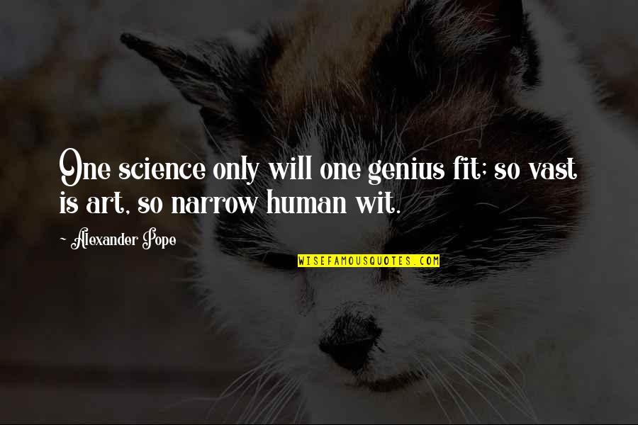 Science Is Art Quotes By Alexander Pope: One science only will one genius fit; so