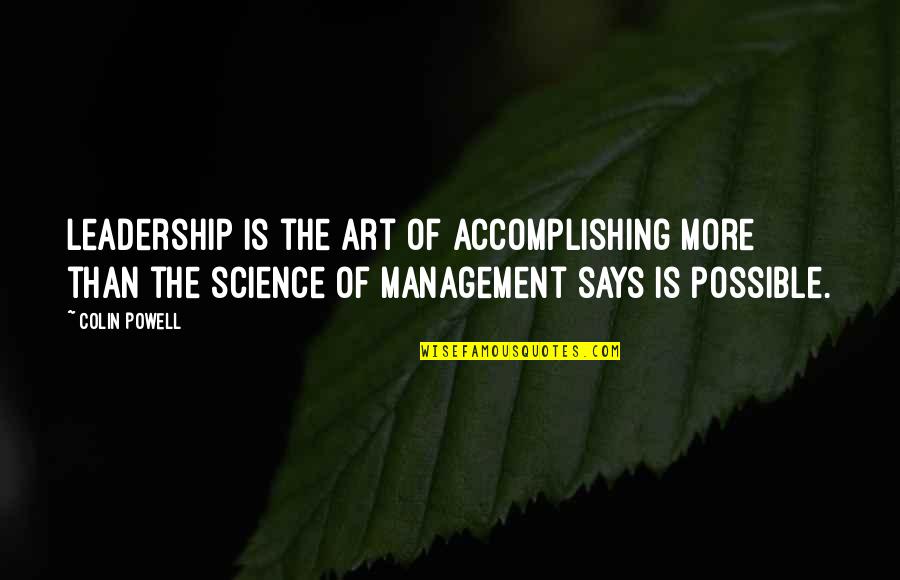 Science Is Art Quotes By Colin Powell: Leadership is the art of accomplishing more than