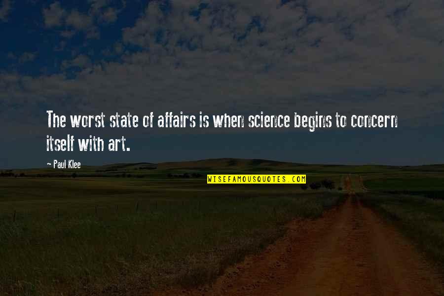 Science Is Art Quotes By Paul Klee: The worst state of affairs is when science