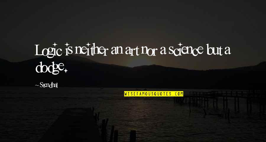 Science Is Art Quotes By Stendhal: Logic is neither an art nor a science