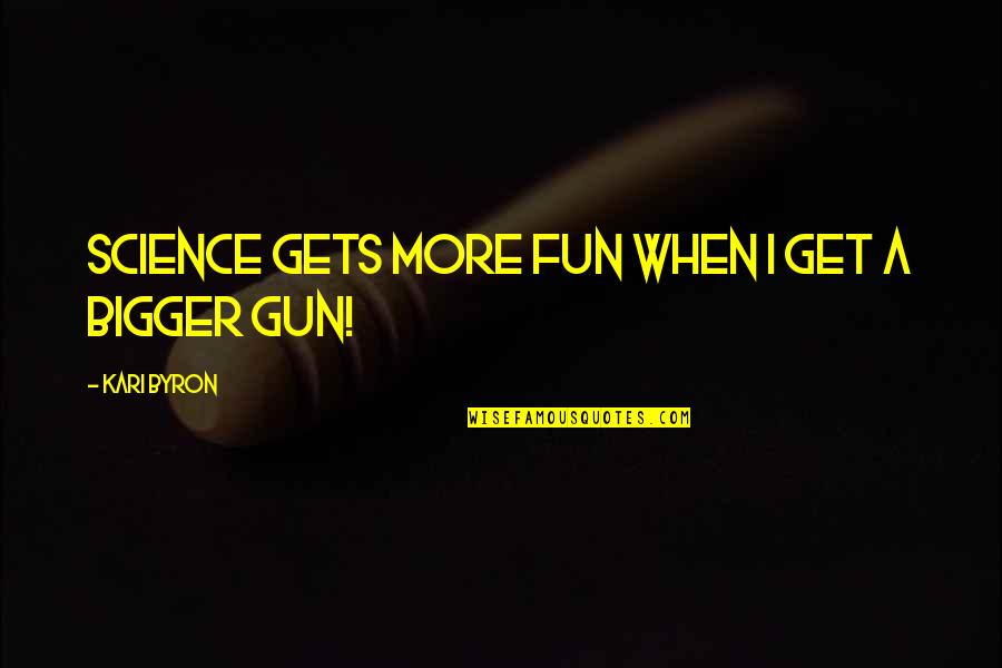 Science Is Fun Quotes By Kari Byron: Science gets more fun when I get a