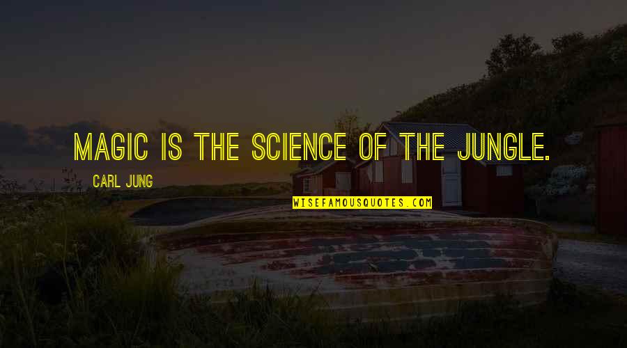 Science Is Magic Quotes By Carl Jung: Magic is the science of the jungle.