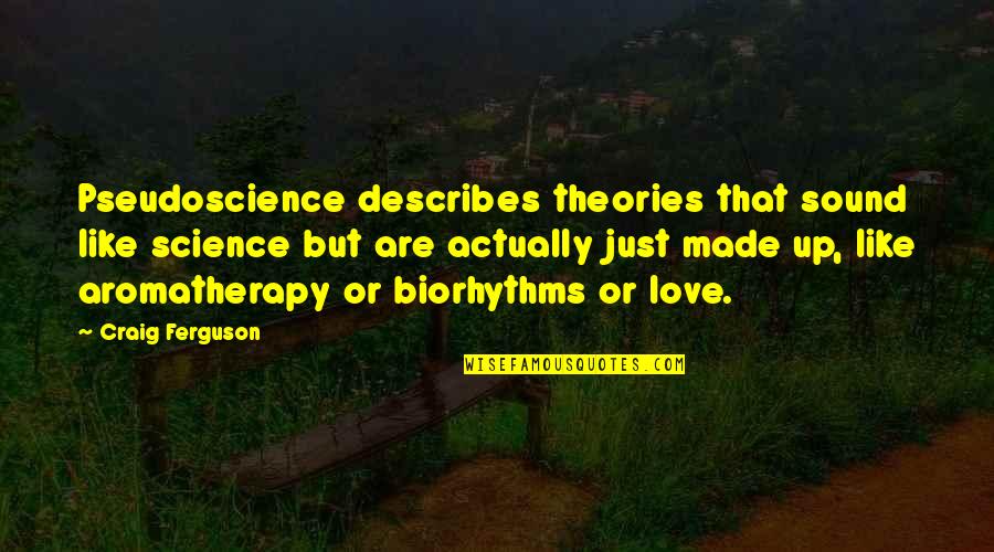 Science Love Quotes By Craig Ferguson: Pseudoscience describes theories that sound like science but
