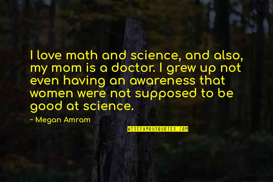 Science Love Quotes By Megan Amram: I love math and science, and also, my