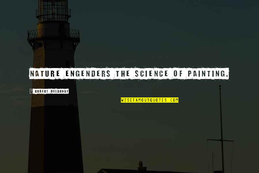 Science Nature Quotes By Robert Delaunay: Nature engenders the science of painting. Science Nature Quotes By Robert Delaunay: Nature engenders the science of painting.