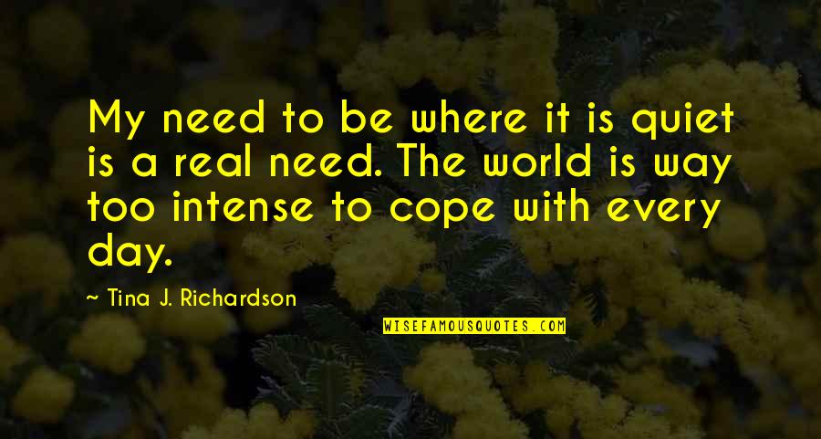 Science Nobel Prize Winner Quotes By Tina J. Richardson: My need to be where it is quiet