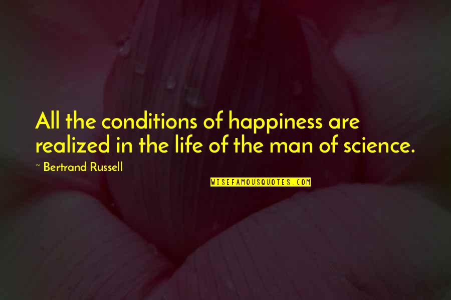 Science Of Happiness Quotes By Bertrand Russell: All the conditions of happiness are realized in