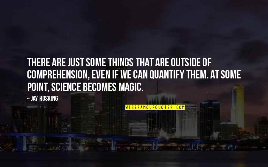 Science Of Logic Quotes By Jay Hosking: There are just some things that are outside
