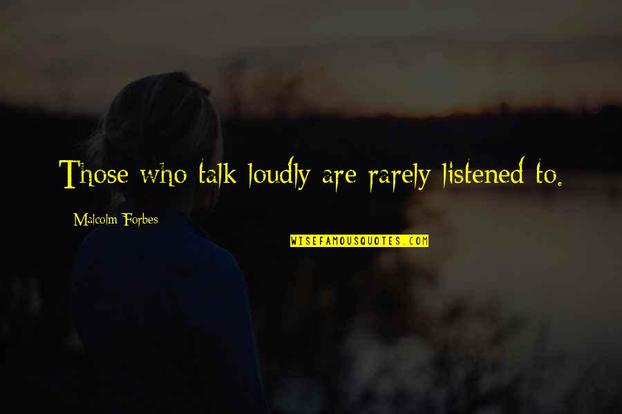 Science Outreach Quotes By Malcolm Forbes: Those who talk loudly are rarely listened to. Science Outreach Quotes By Malcolm Forbes: Those who talk loudly are rarely listened to.