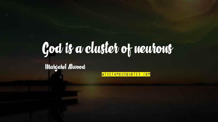 Science Over God Quotes By Margaret Atwood: God is a cluster of neurons.