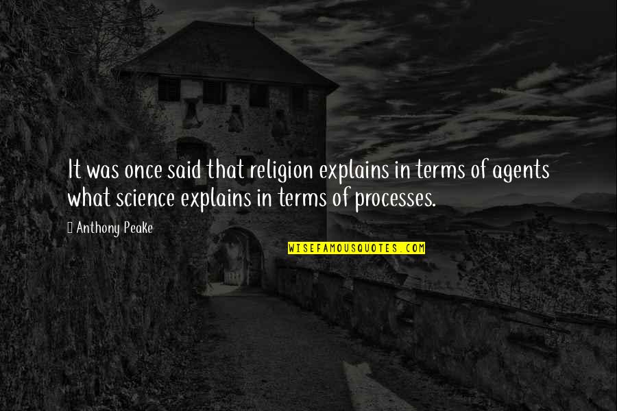 Science Religion Quotes By Anthony Peake: It was once said that religion explains in Science Religion Quotes By Anthony Peake: It was once said that religion explains in