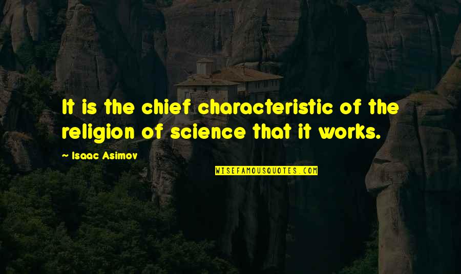 Science Religion Quotes By Isaac Asimov: It is the chief characteristic of the religion