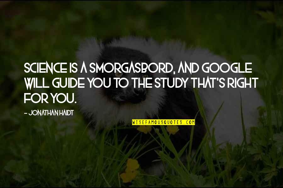 Science Religion Quotes By Jonathan Haidt: Science is a smorgasbord, and google will guide Science Religion Quotes By Jonathan Haidt: Science is a smorgasbord, and google will guide