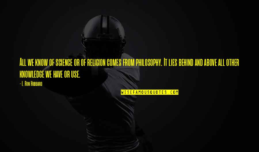 Science Religion Quotes By L. Ron Hubbard: All we know of science or of religion Science Religion Quotes By L. Ron Hubbard: All we know of science or of religion