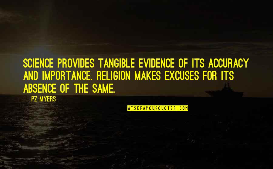 Science Religion Quotes By PZ Myers: Science provides tangible evidence of its accuracy and Science Religion Quotes By PZ Myers: Science provides tangible evidence of its accuracy and