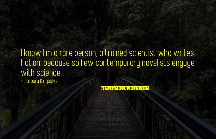 Science Scientist Quotes By Barbara Kingsolver: I know I'm a rare person, a trained