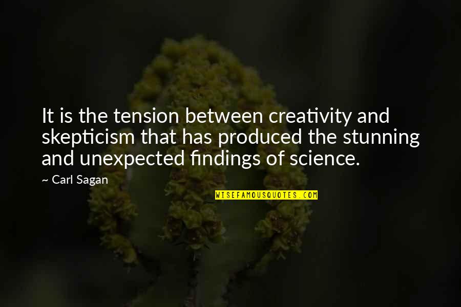 Science Skepticism Quotes By Carl Sagan: It is the tension between creativity and skepticism
