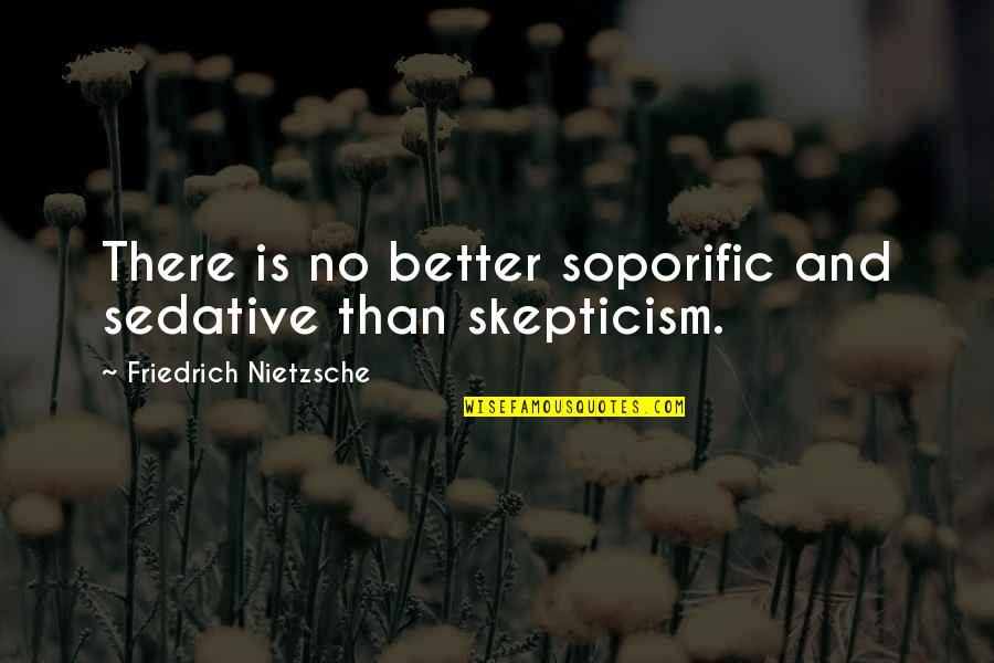 Science Skepticism Quotes By Friedrich Nietzsche: There is no better soporific and sedative than