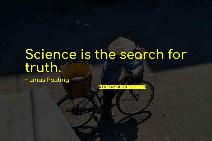 Science Skepticism Quotes By Linus Pauling: Science is the search for truth.