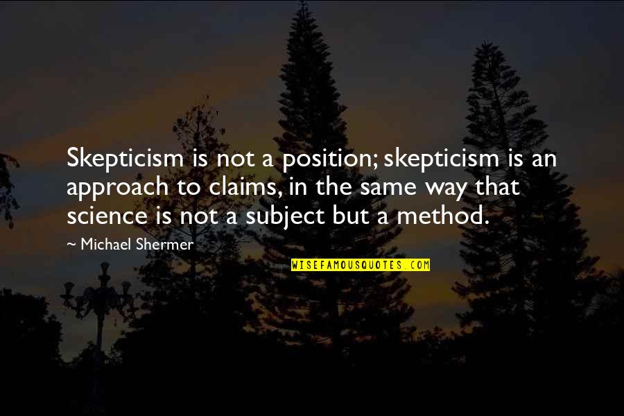 Science Skepticism Quotes By Michael Shermer: Skepticism is not a position; skepticism is an