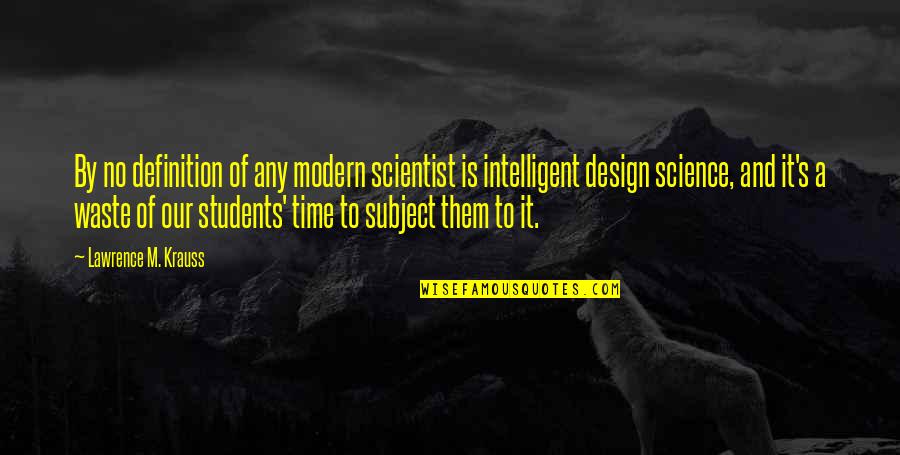 Science Subject Quotes By Lawrence M. Krauss: By no definition of any modern scientist is