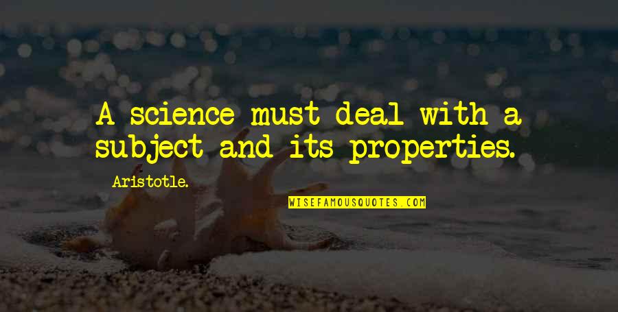 Science Subjects Quotes By Aristotle.: A science must deal with a subject and