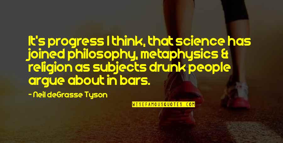 Science Subjects Quotes By Neil DeGrasse Tyson: It's progress I think, that science has joined