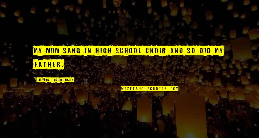 Science Technology And Communication Quotes By Kevin Richardson: My mom sang in high school choir and