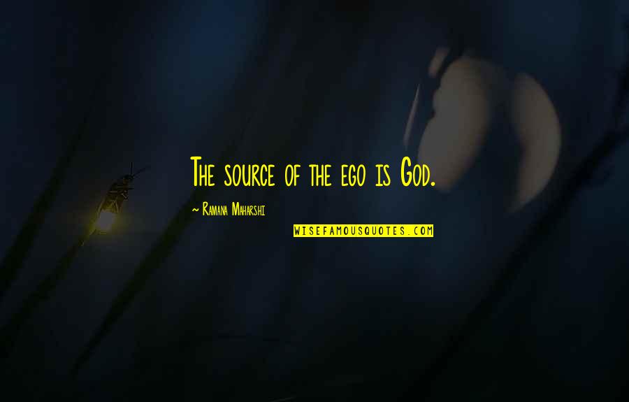 Science Technology And Society Quotes By Ramana Maharshi: The source of the ego is God.