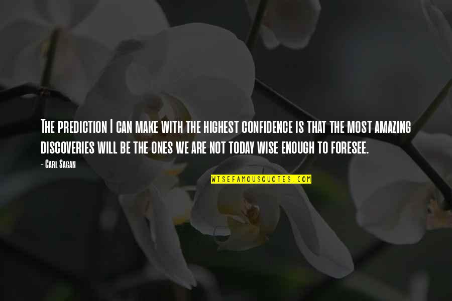 Science Today Quotes By Carl Sagan: The prediction I can make with the highest