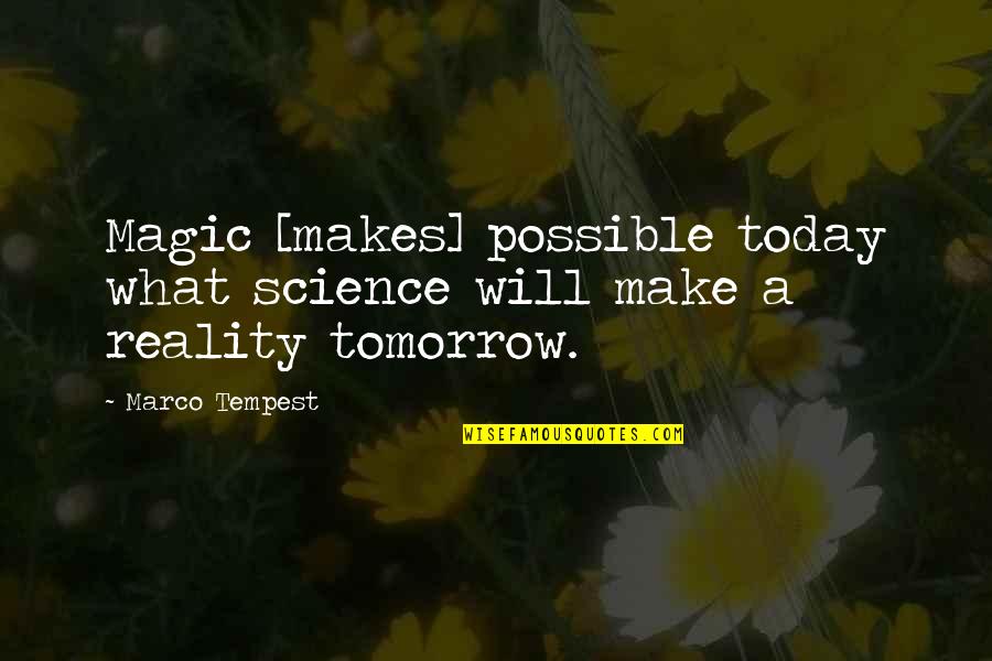 Science Today Quotes By Marco Tempest: Magic [makes] possible today what science will make