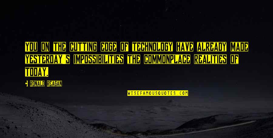 Science Today Quotes By Ronald Reagan: You on the cutting edge of technology have