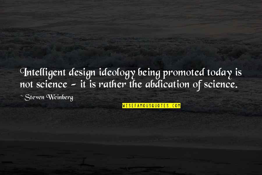 Science Today Quotes By Steven Weinberg: Intelligent design ideology being promoted today is not