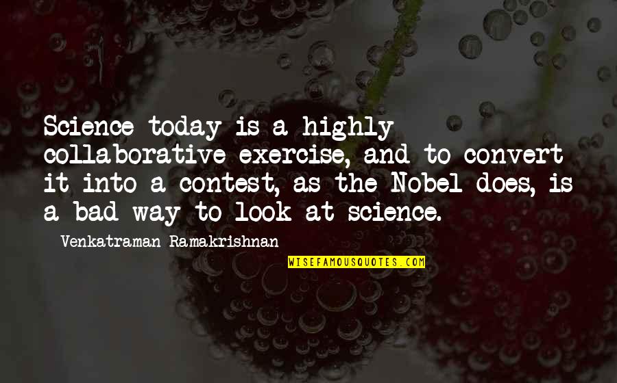 Science Today Quotes By Venkatraman Ramakrishnan: Science today is a highly collaborative exercise, and