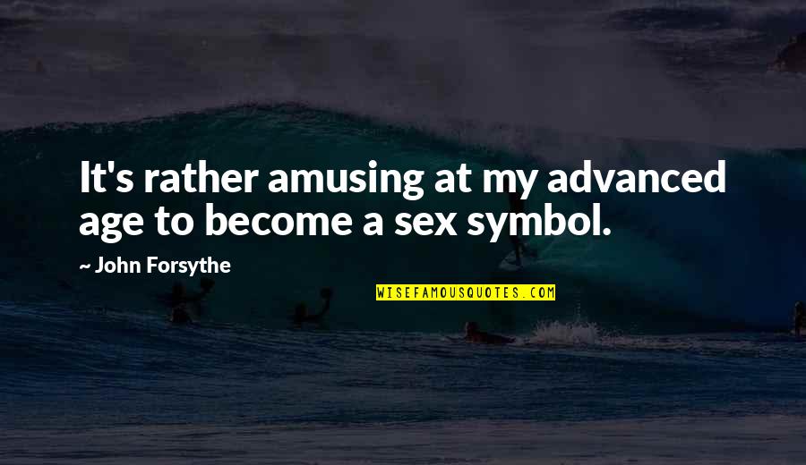 Science Vessel Quotes By John Forsythe: It's rather amusing at my advanced age to