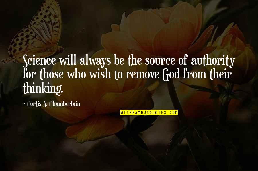 Science Vs God Quotes By Curtis A. Chamberlain: Science will always be the source of authority